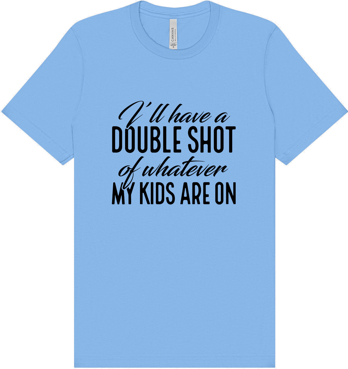Double Shot of What My Kids Are On Adult Bella Canvas Shirt