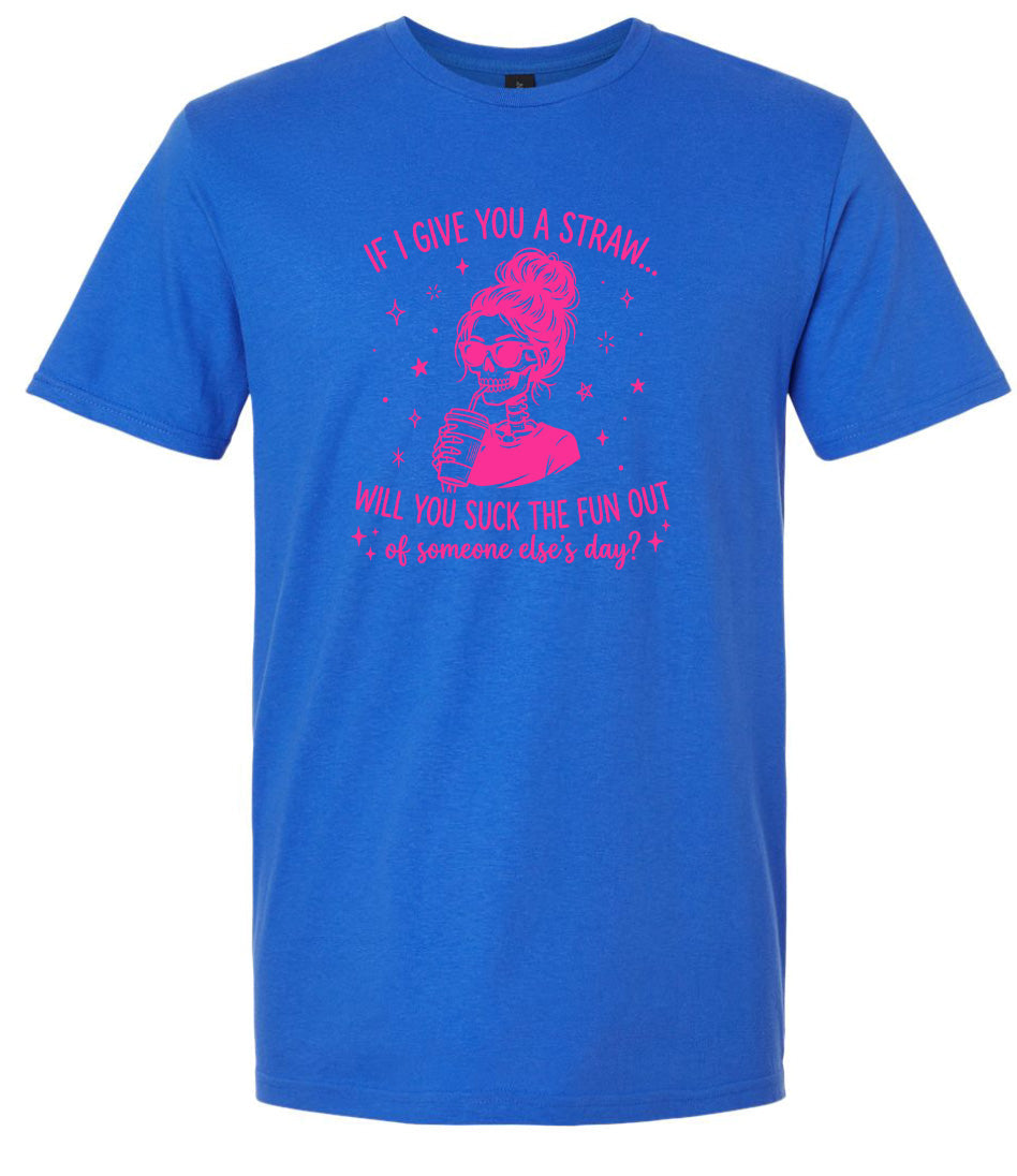 If I Give You A Straw... Adult Gildan Soft Shirt