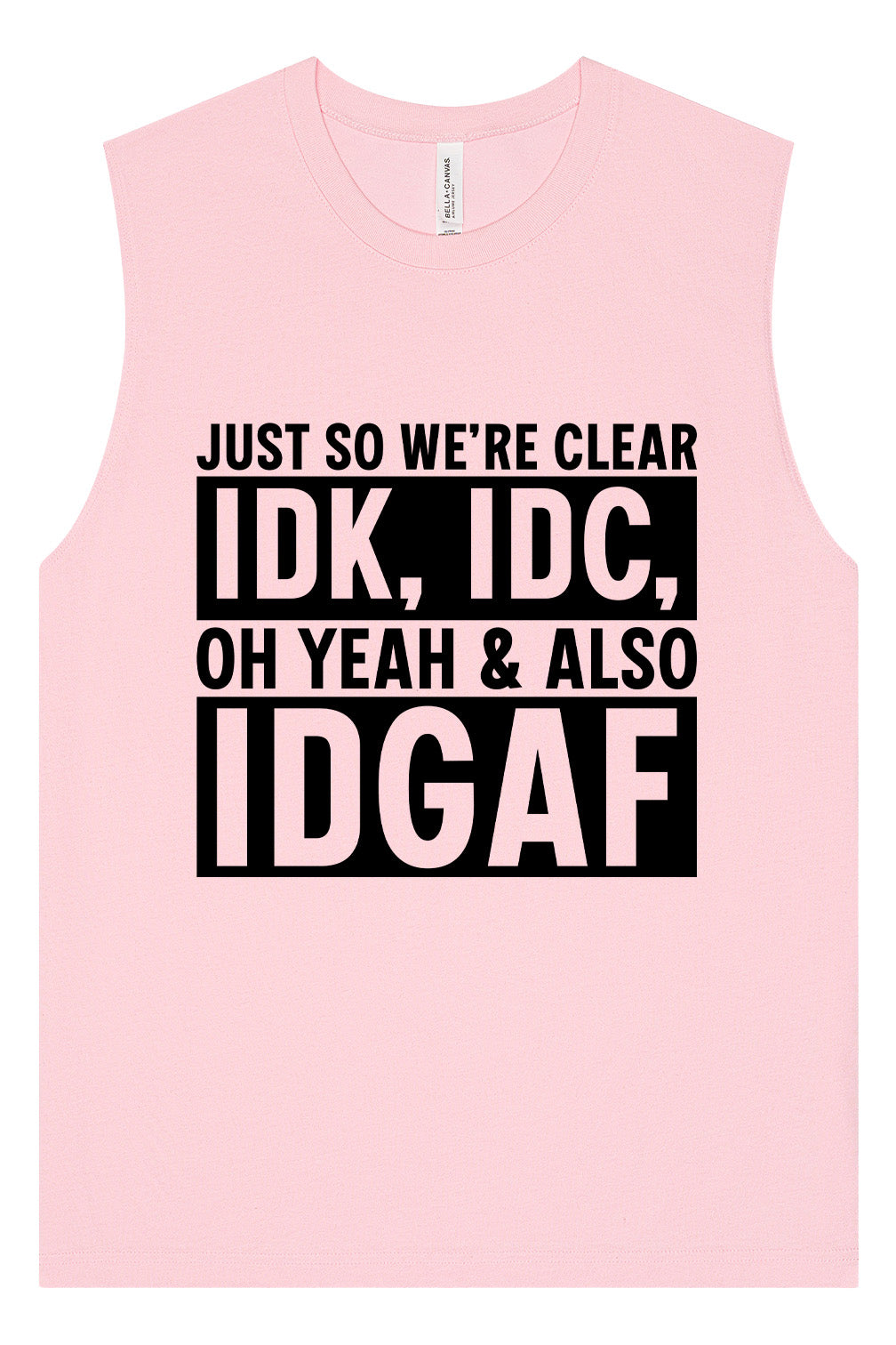 IDK, IDC, IDGAF Muscle Tank