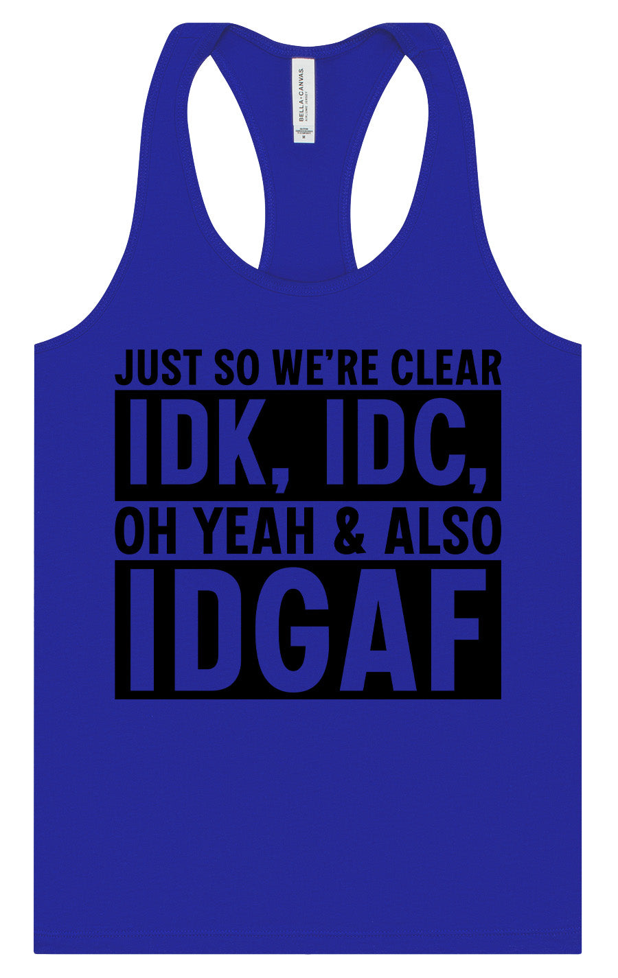 IDK, IDC, IDGAF Women's Racerback Tank