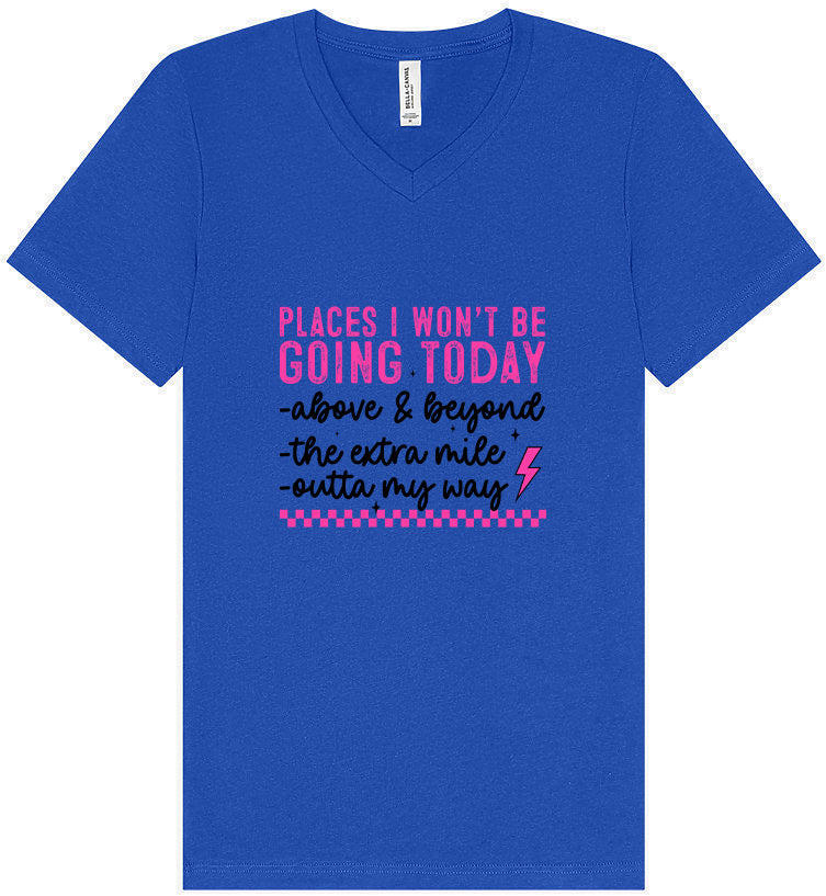 Places I Won't Be Going Today... Unisex V-Neck Shirt