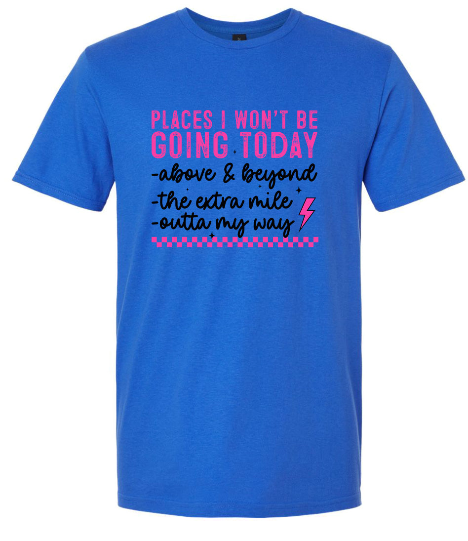 Places I Won't Be Going Today... Adult Gildan Soft Shirt