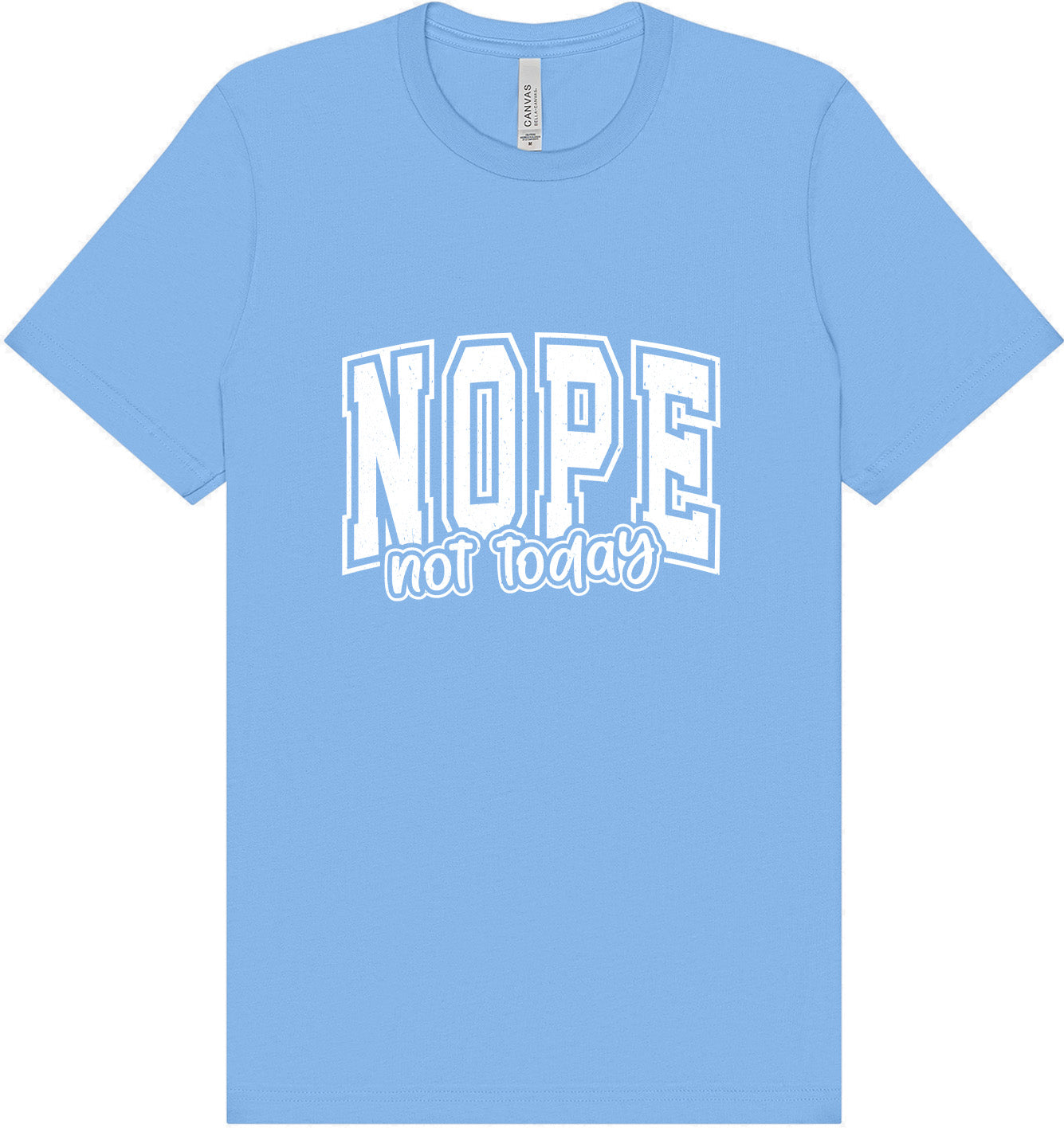 Nope Not Today Adult Bella Canvas Shirt