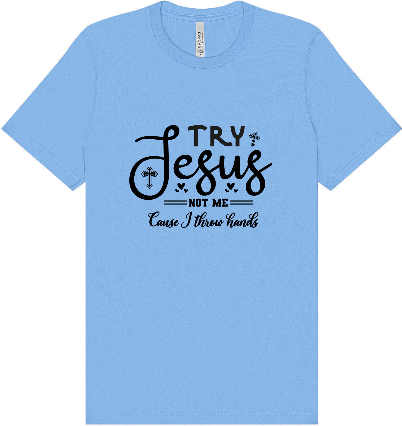Try Jesus, Not Me Adult Bella Canvas Shirt