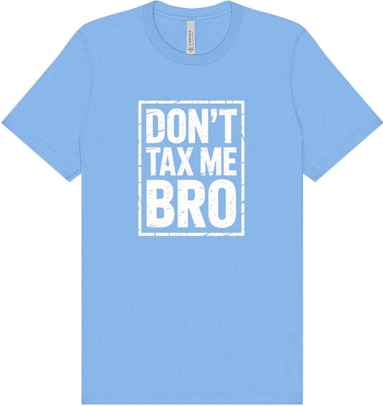 Don't Tax Me Bro Adult Bella Canvas Shirt