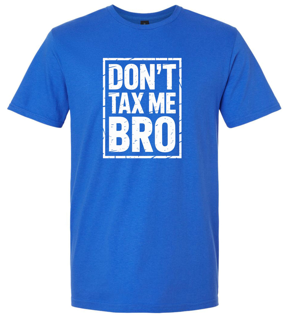 Don't Tax Me Bro Adult Gildan Soft Shirt