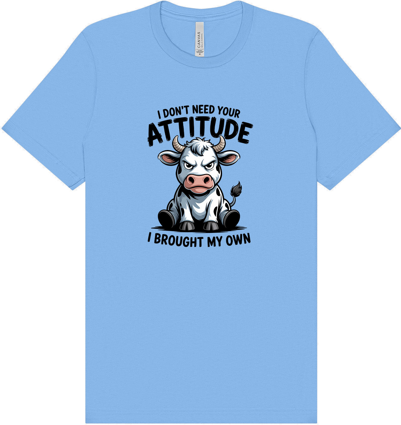 Don't Need Your Attitude Adult Bella Canvas Shirt