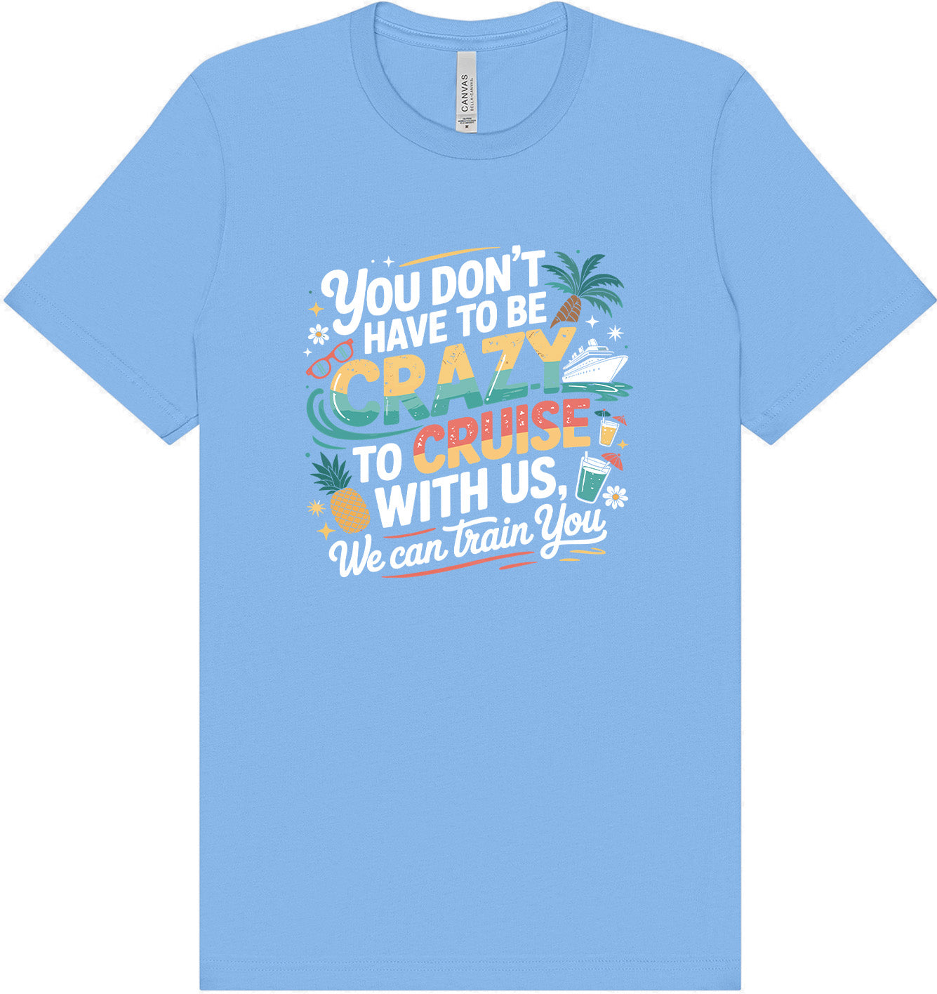 You Don't Have to Be Crazy to Cruise Adult Bella Canvas Shirt
