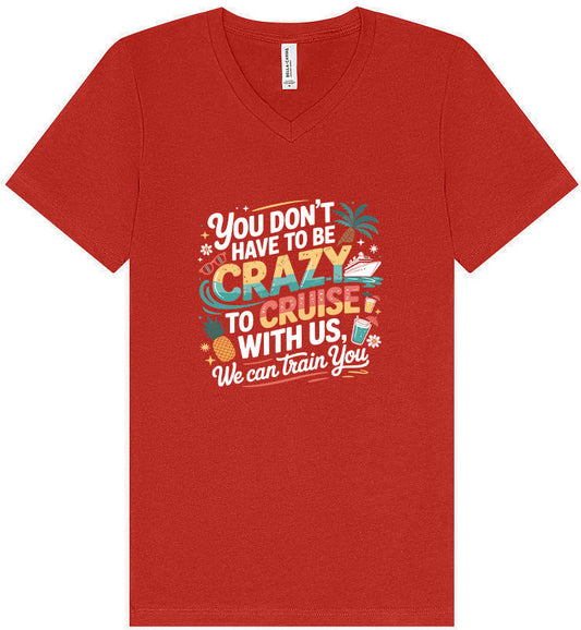 You Don't Have to Be Crazy to Cruise Unisex V-Neck Shirt