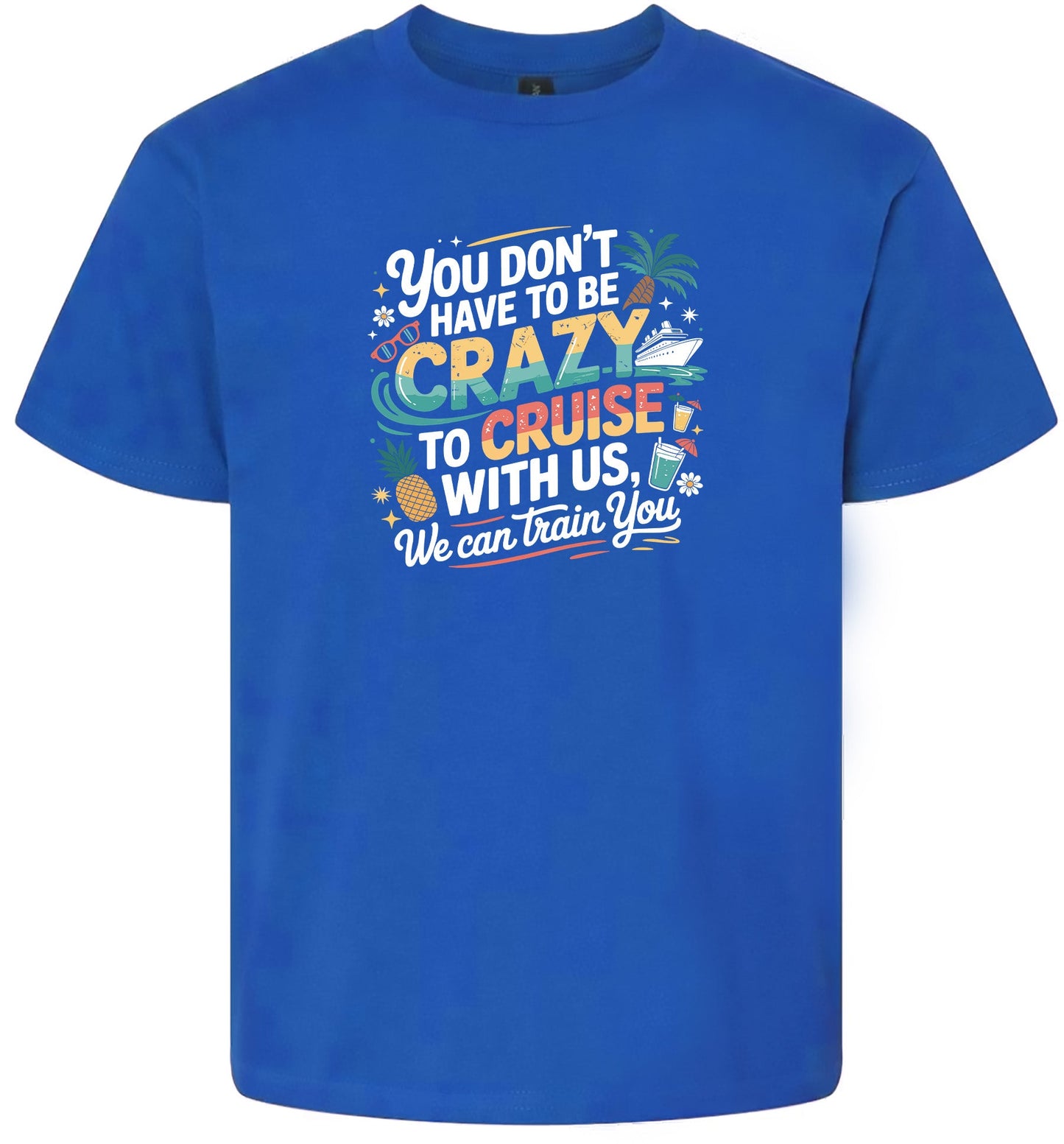 You Don't Have to Be Crazy to Cruise Children's Gildan Soft Shirt
