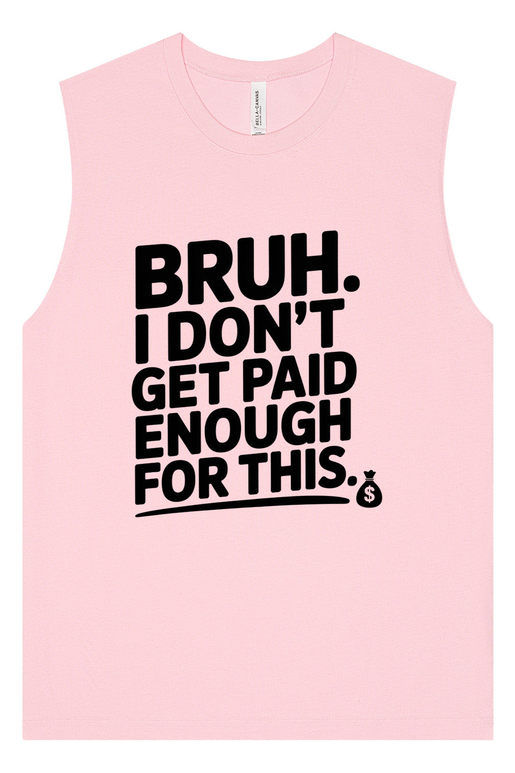 Bruh I Don't Get Paid Enough Muscle Tank
