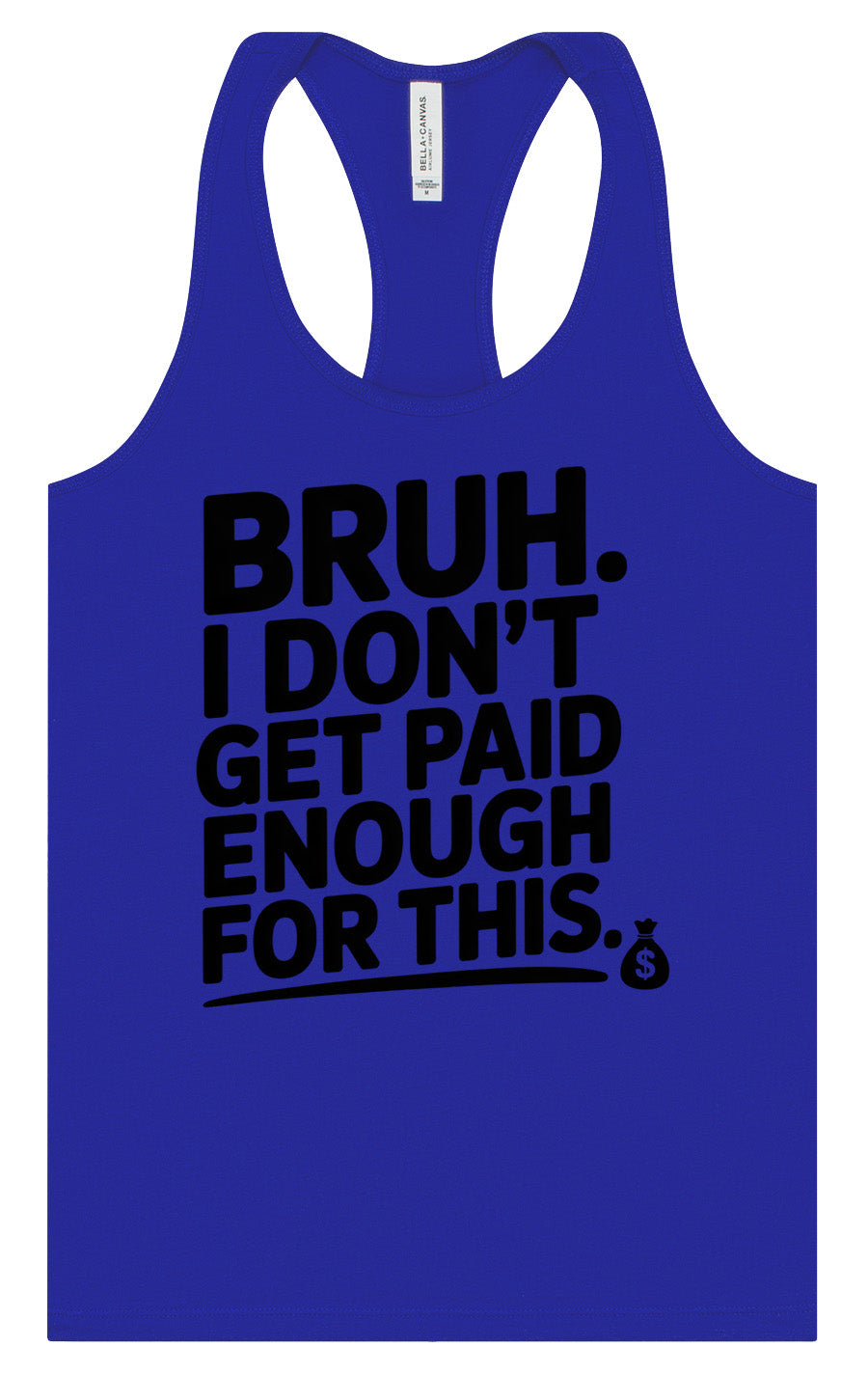 Bruh I Don't Get Paid Enough Women's Racerback Tank