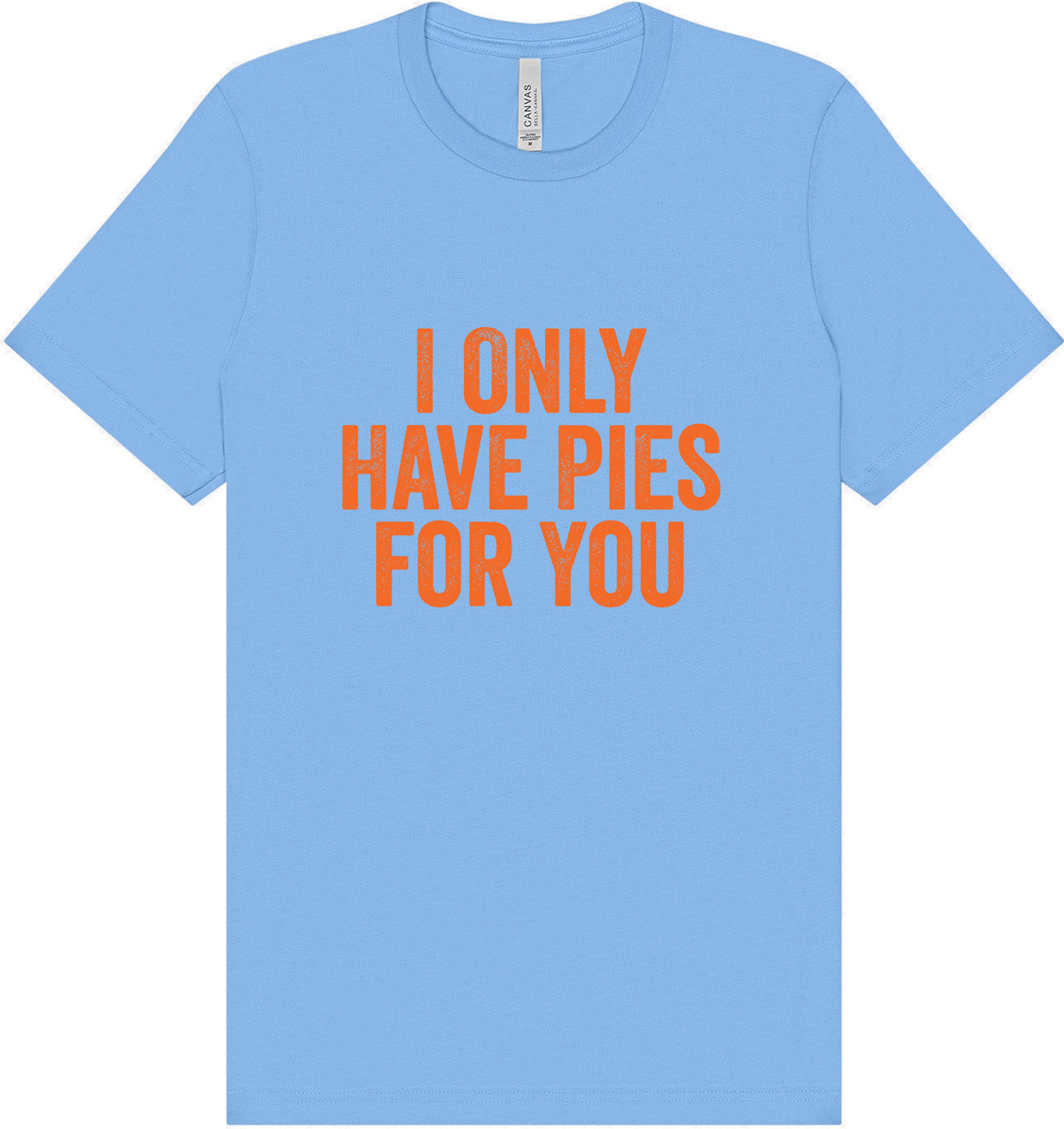 Only Have Pies for You Adult Bella Canvas Shirt