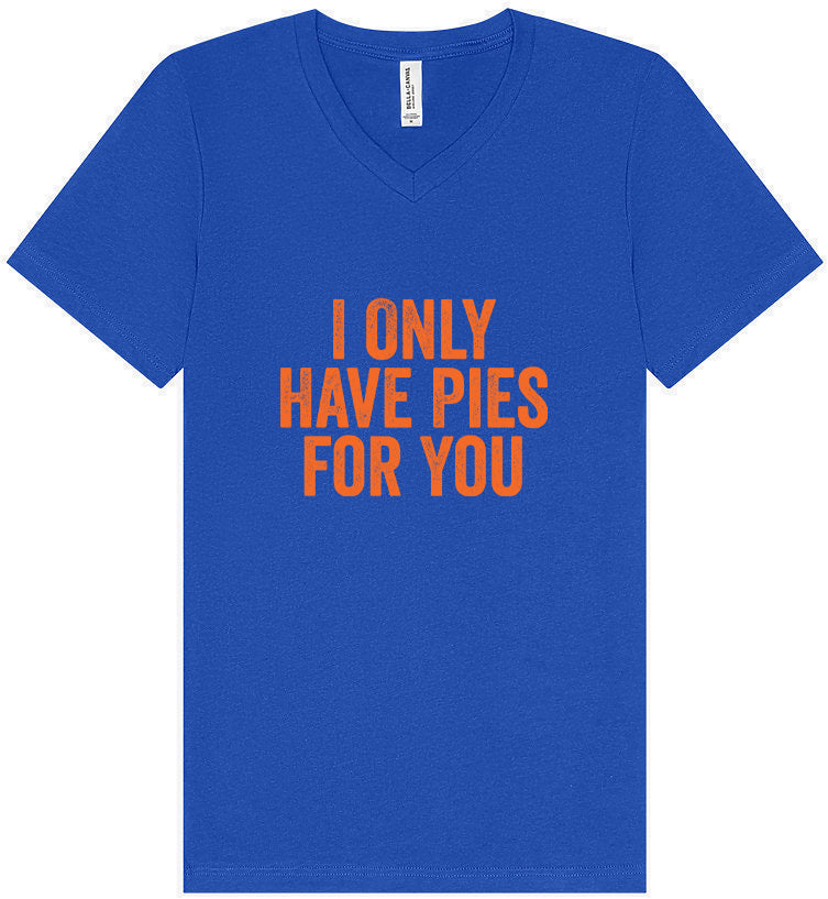 Only Have Pies for You Unisex V-Neck Shirt