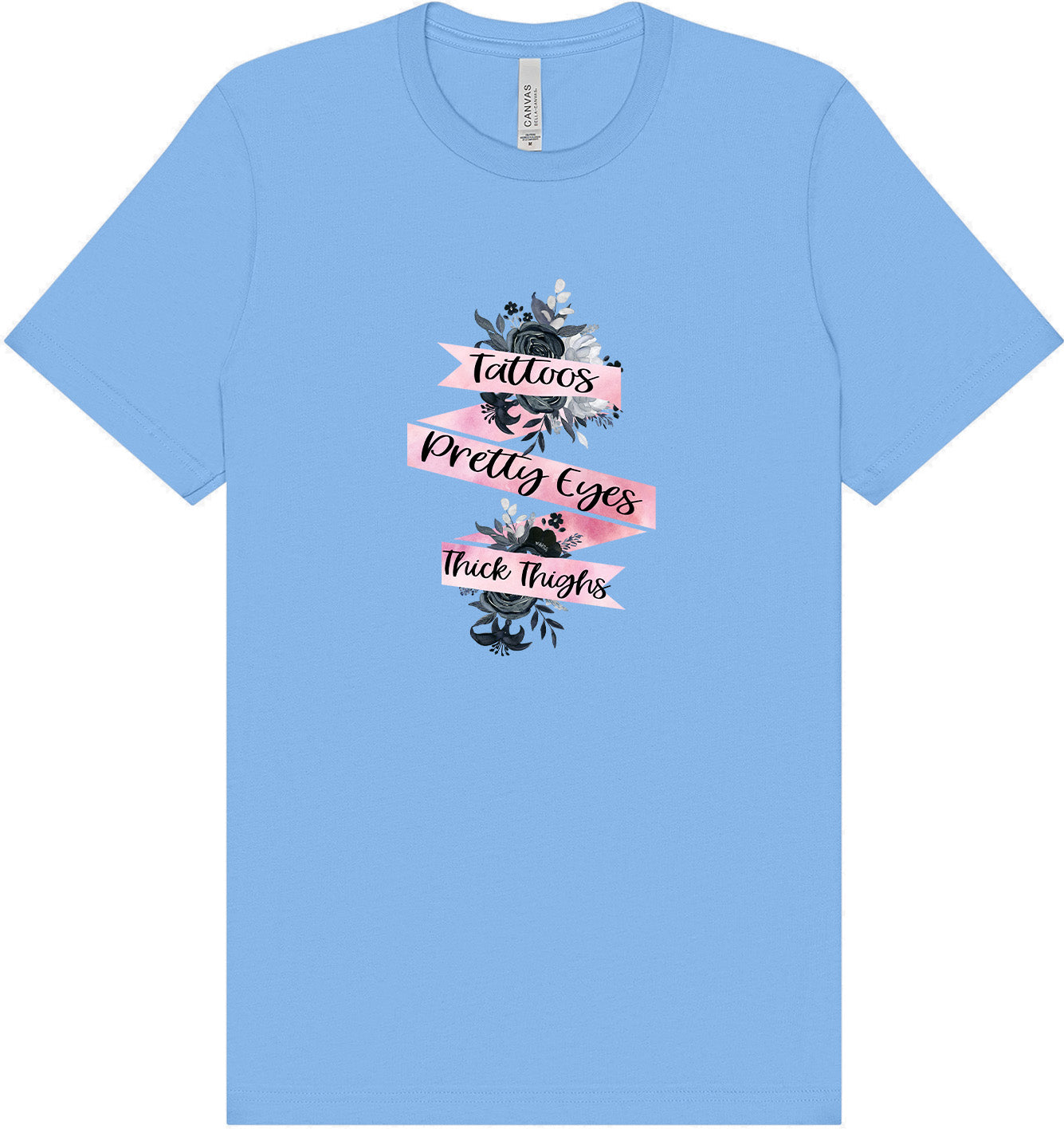Tattoos, Pretty Eyes, Thick Thighs Adult Bella Canvas Shirt