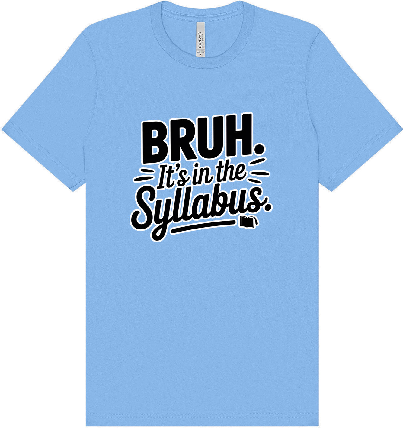 Bruh. It's in the Syllabus. Adult Bella Canvas Shirt
