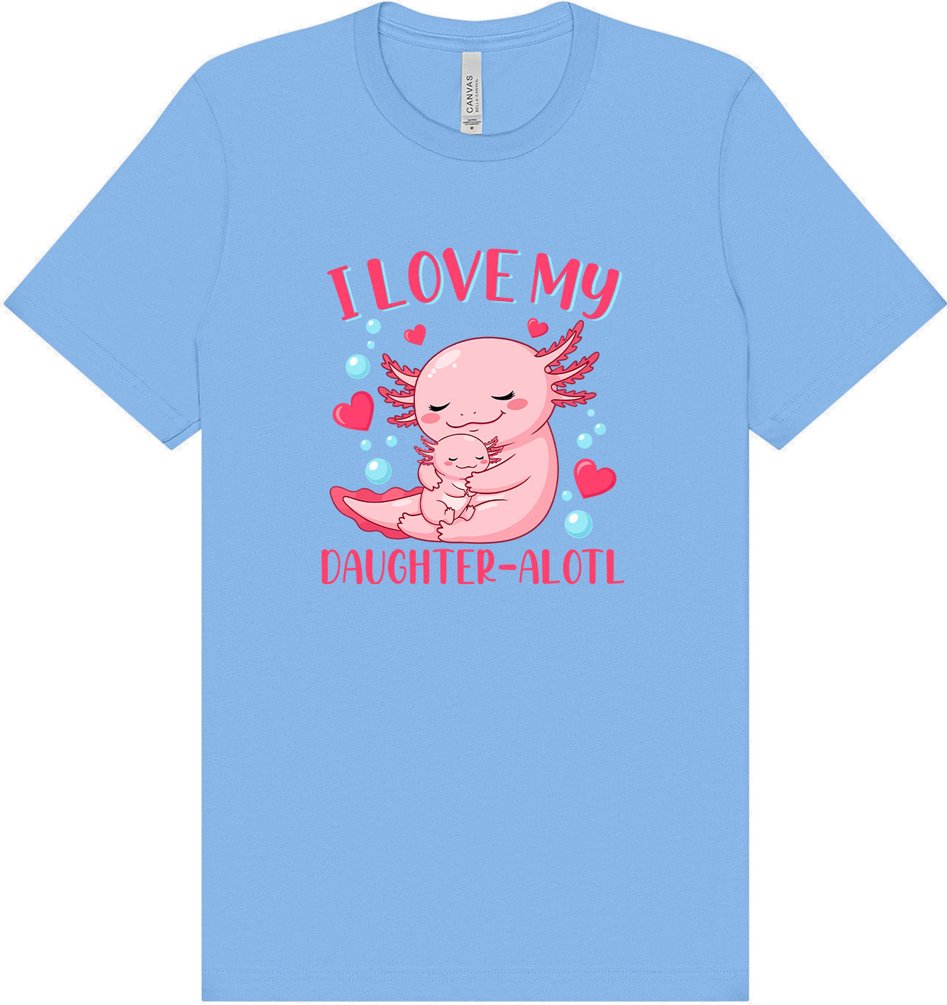 Love My Daughter Alotl Adult Bella Canvas Shirt