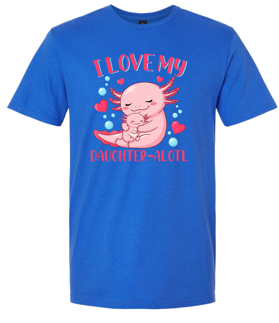 Love My Daughter Alotl Adult Gildan Soft Shirt