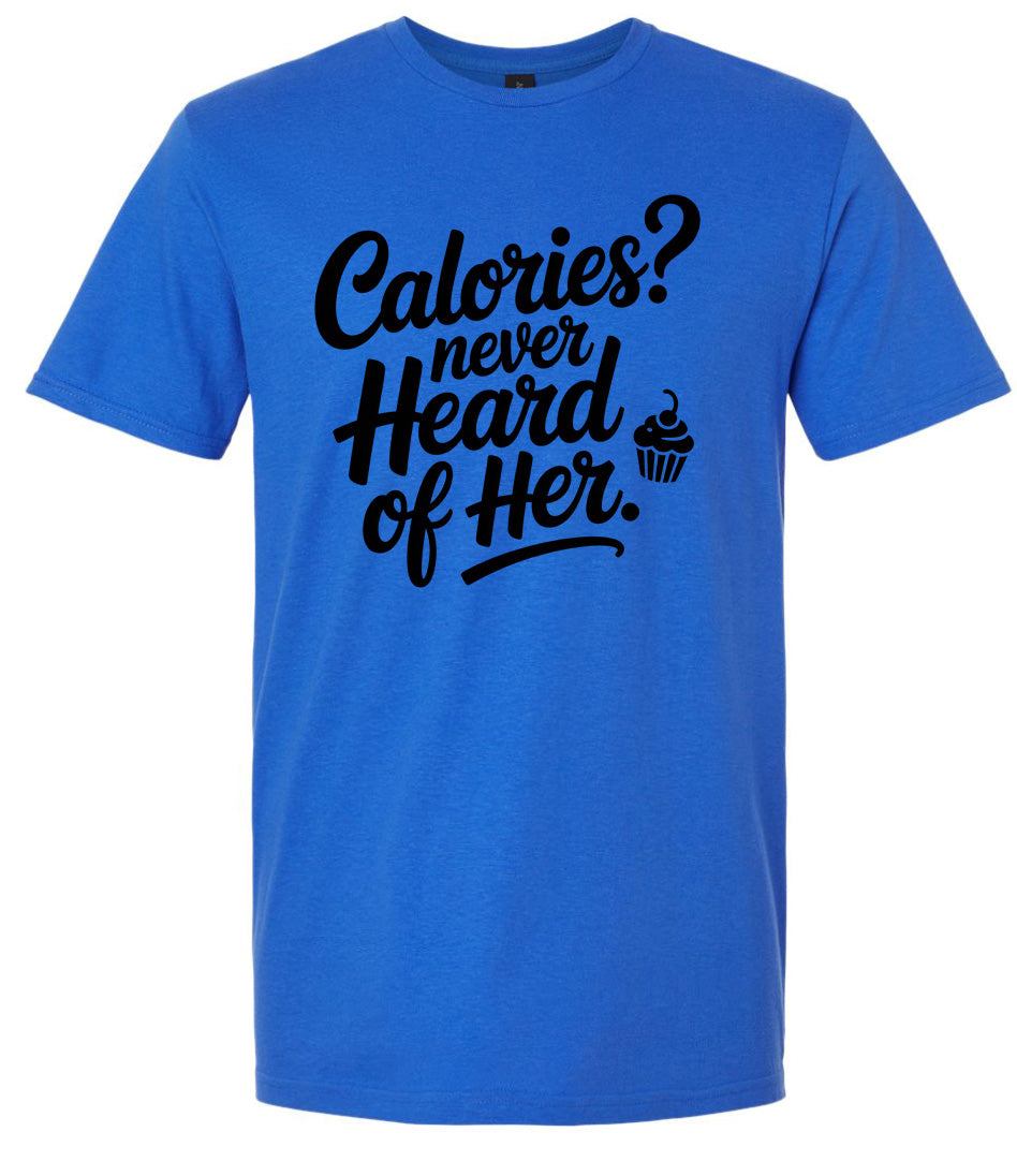 Calories Never Heard of Her Adult Gildan Soft Shirt
