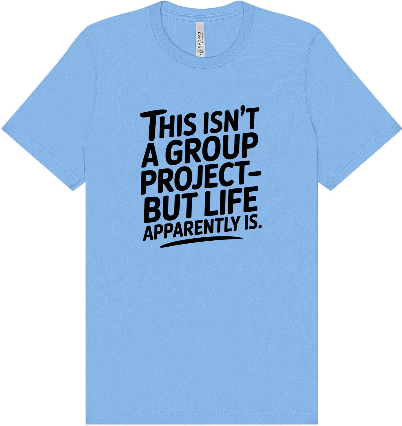 Life is a Group Project Adult Bella Canvas Shirt