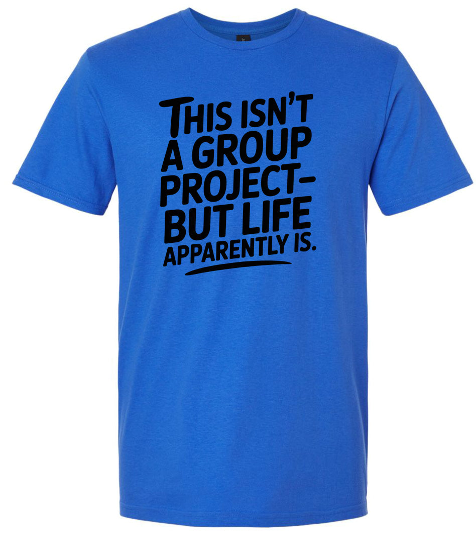 Life is a Group Project Adult Gildan Soft Shirt
