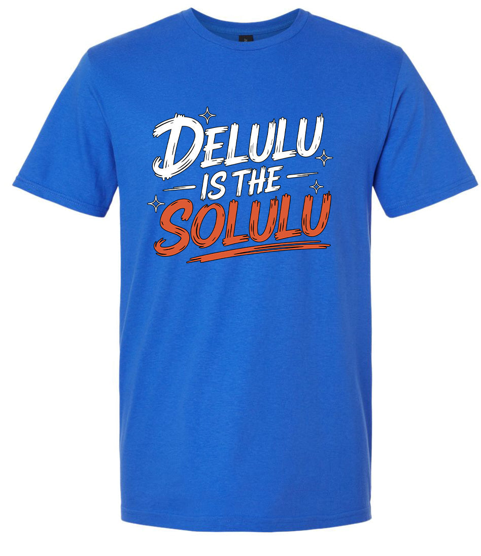 Delulu is the Solulu Adult Gildan Soft Shirt