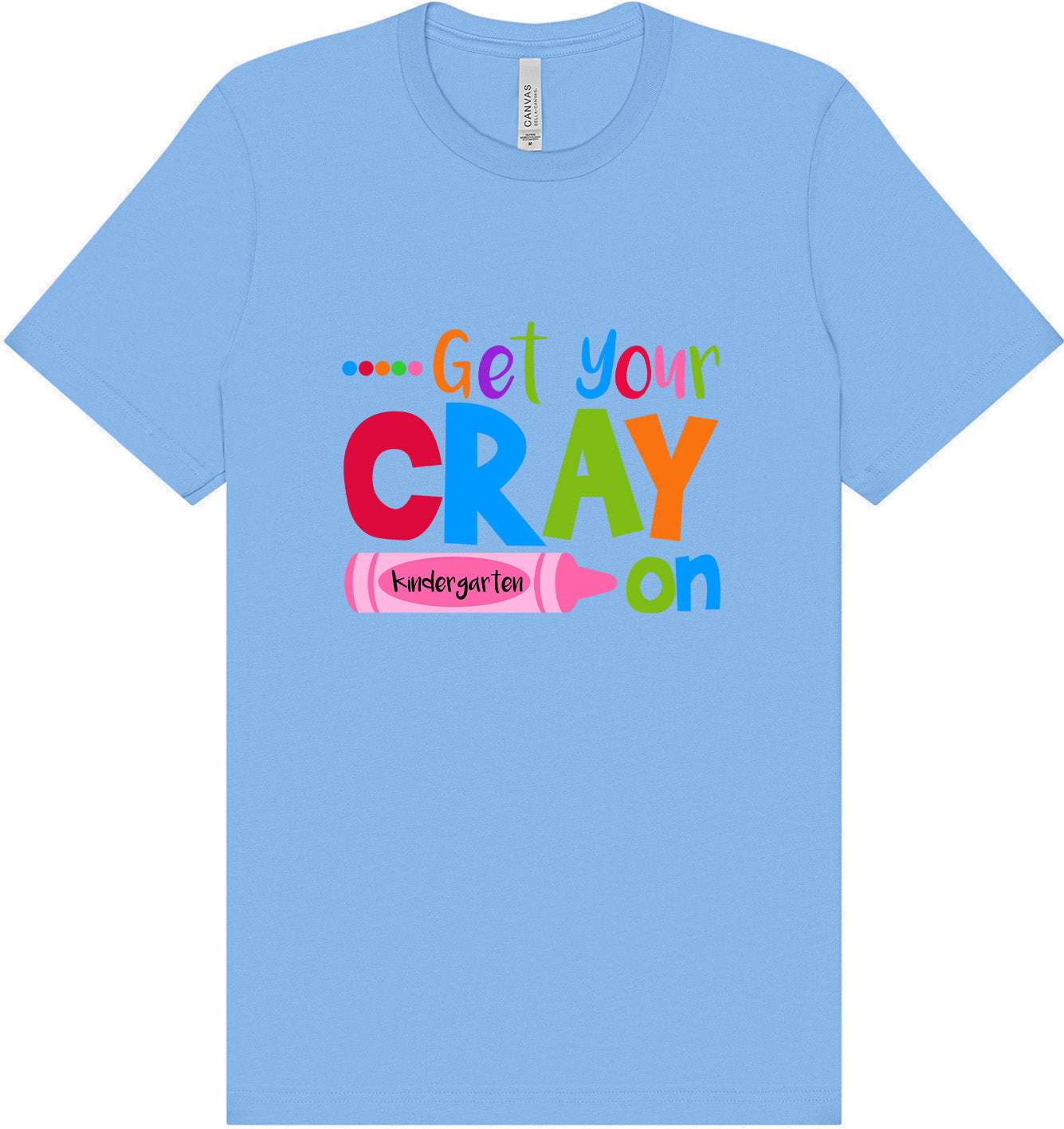 Get Your Kindergarten Cray On Adult Bella Canvas Shirt
