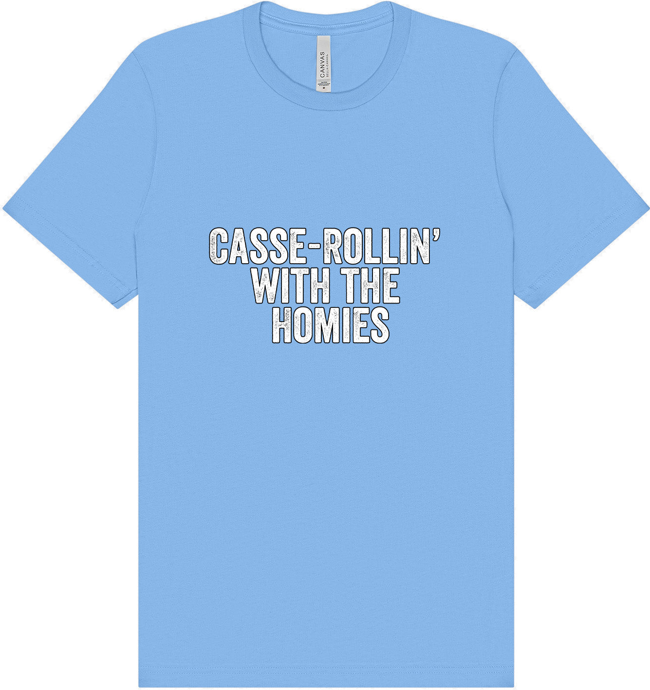 Casserolin with the Homies Adult Bella Canvas Shirt