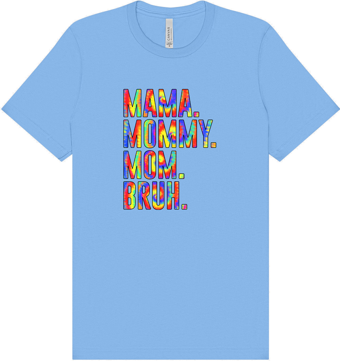 Tie Dye Mom Bruh Adult Bella Canvas Shirt