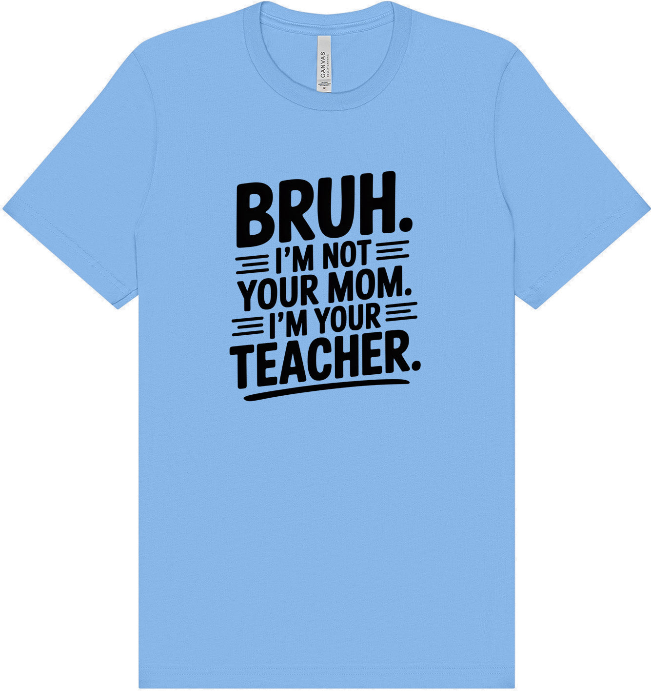 Bruh Not Your Mom Adult Bella Canvas Shirt