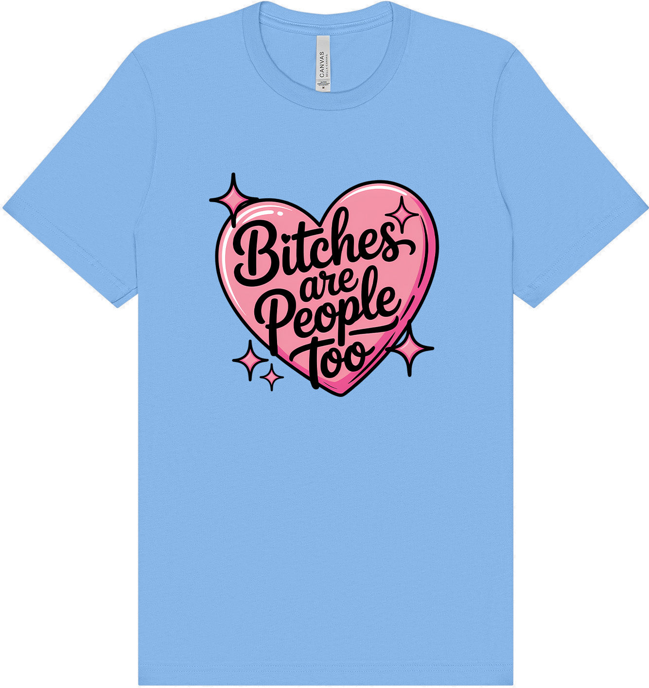 Bitches are People Too Adult Bella Canvas Shirt
