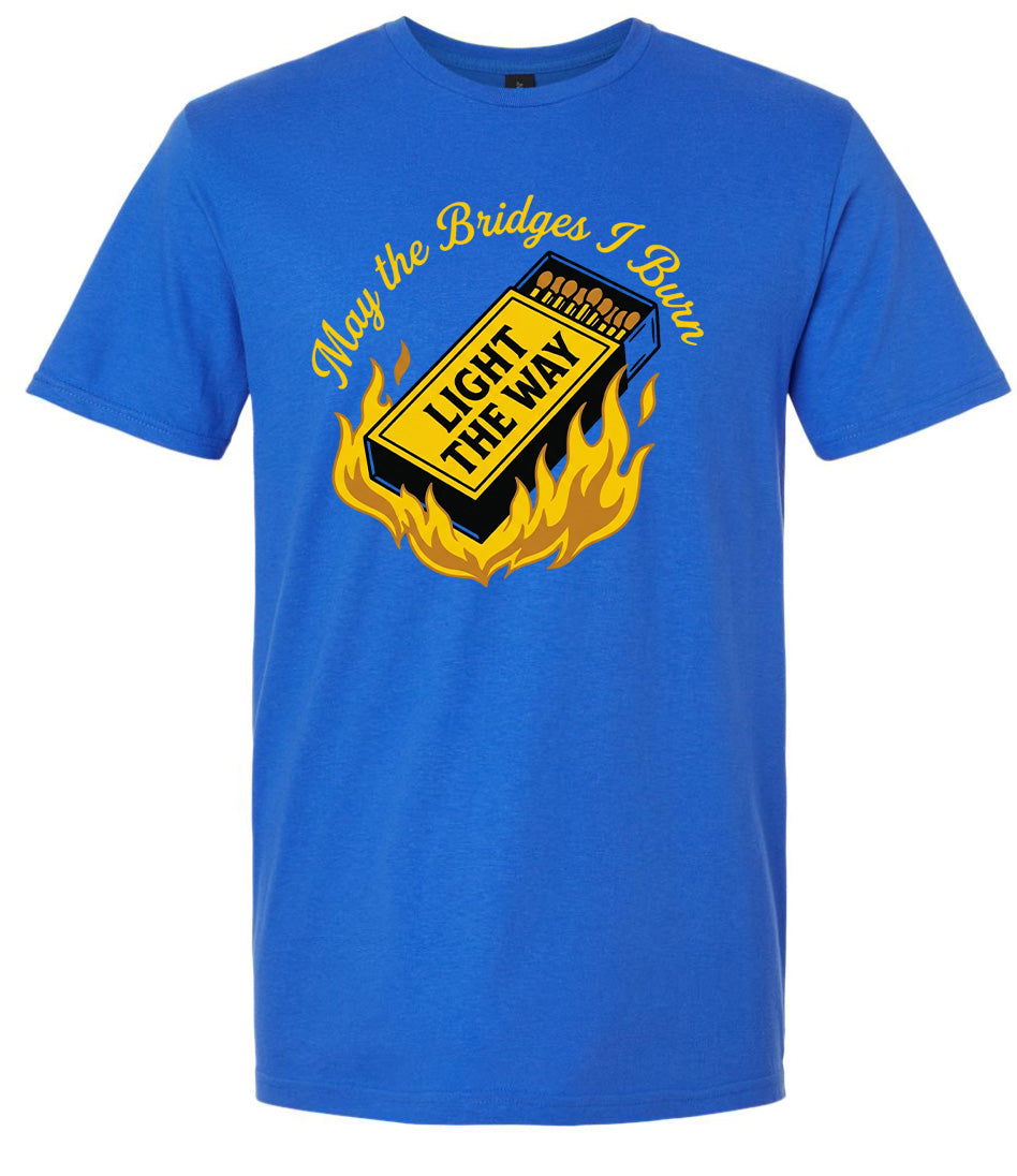 May the Bridges I Burn Light the Way Adult Gildan Soft Shirt