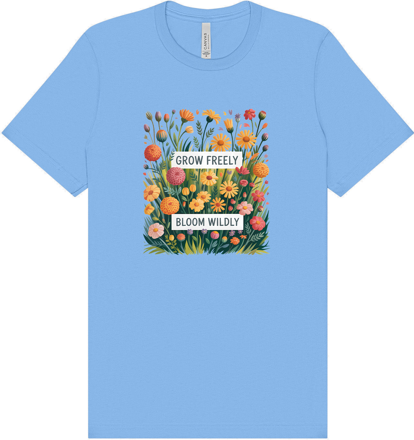 Grow Freely, Bloom Wildly Adult Bella Canvas Shirt