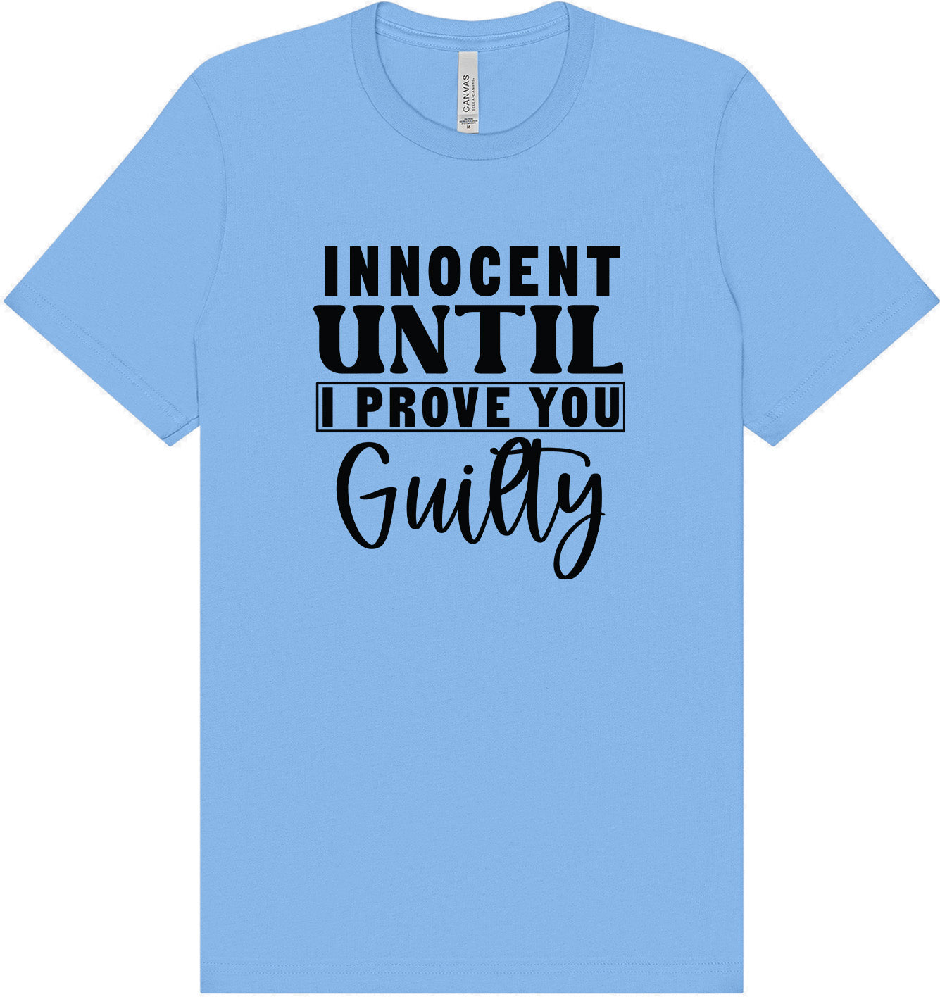 Innocent Until I Prove You Guilty Adult Bella Canvas Shirt