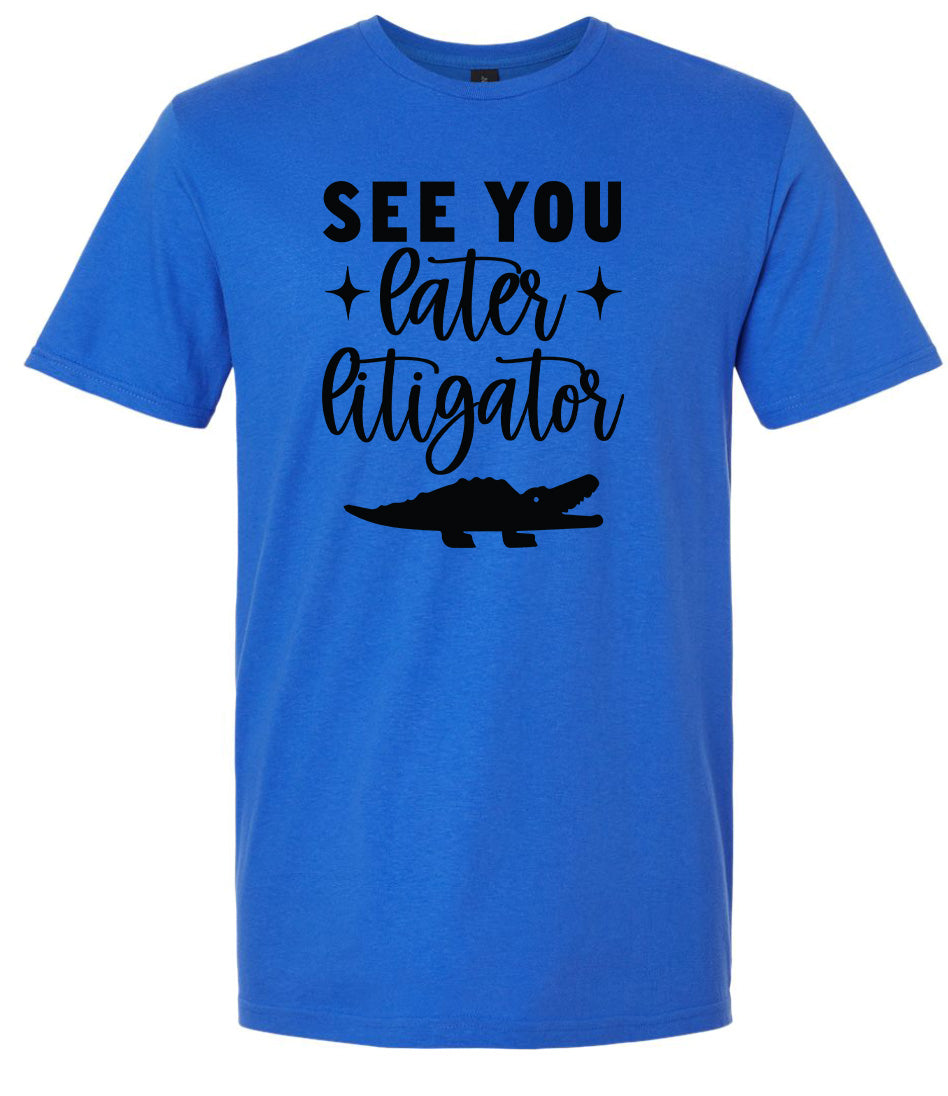 See You Later Litigator Adult Gildan Soft Shirt