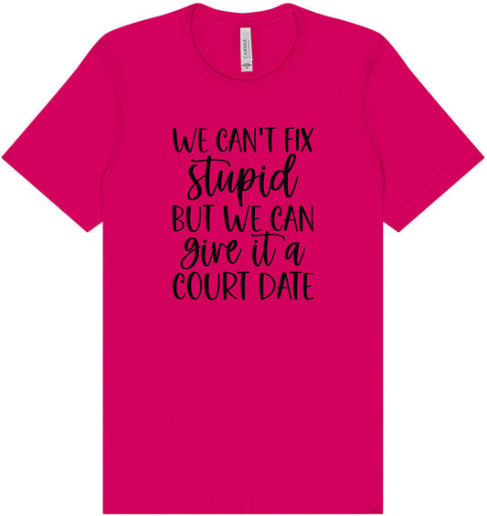 We Can't Fix Stupid but We Can Give it a Court Date Adult Bella Canvas Shirt