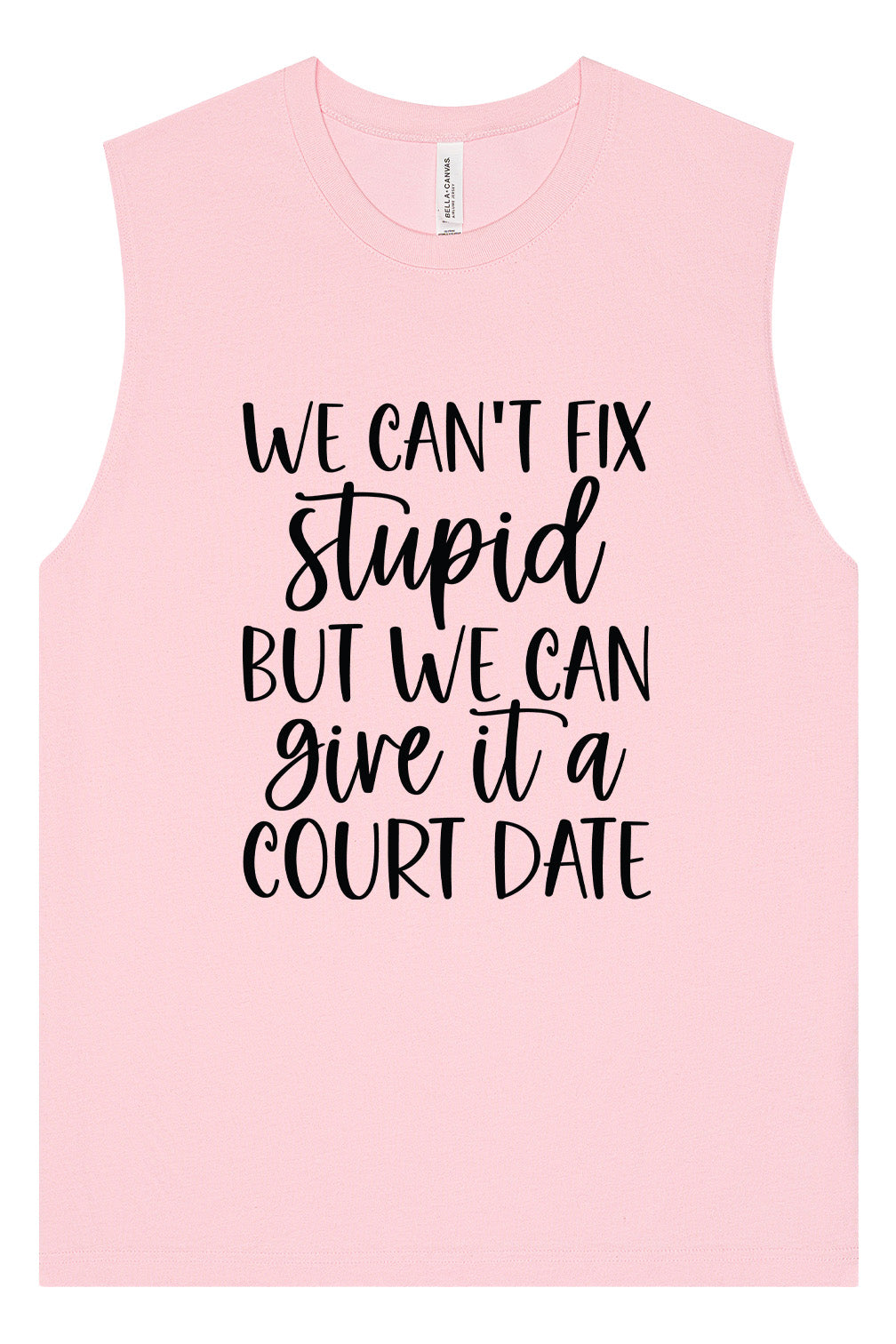 We Can't Fix Stupid but We Can Give it a Court Date Muscle Tank