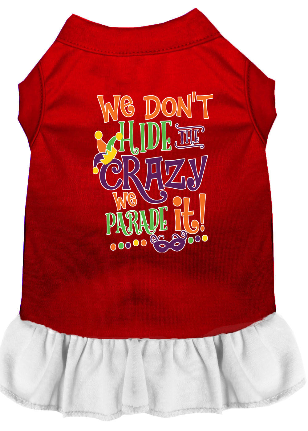 Pet Dress "We Don't Hide The Crazy, We Parade It"