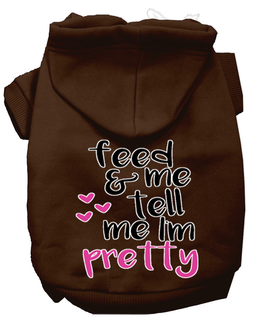 Pet Hoodie "Feed Me, & Tell Me I'm Pretty"