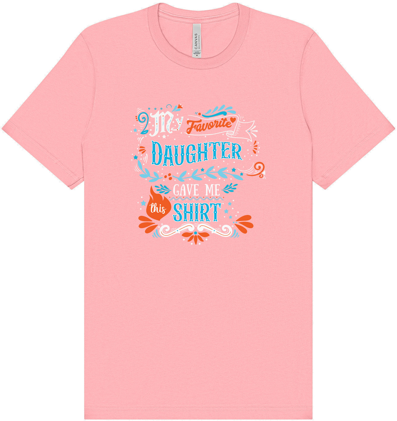 Favorite Daughter Gave Me This Shirt Adult Bella Canvas Shirt