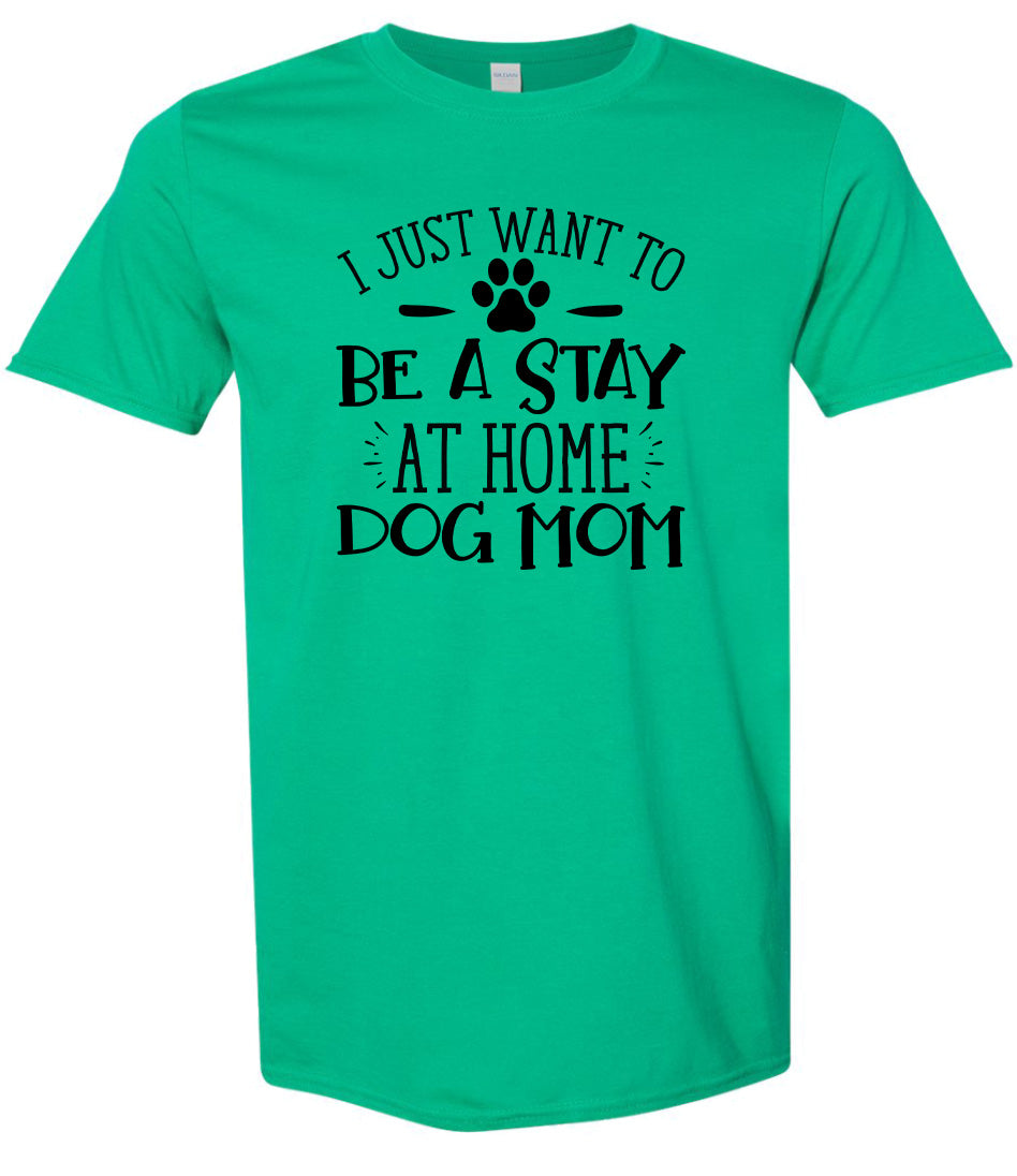 Wanna Be Stay at Home Dog Mom Adult Gildan Soft Shirt