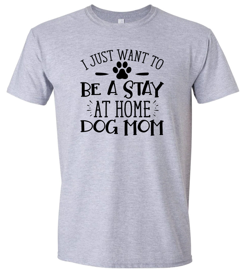 Wanna Be Stay at Home Dog Mom Adult Gildan Soft Shirt