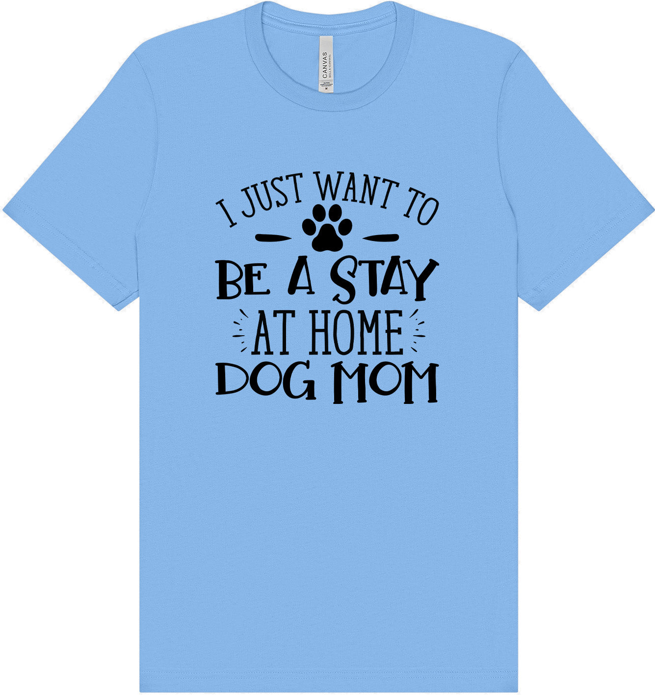 Wanna Be Stay at Home Dog Mom Adult Bella Canvas Shirt