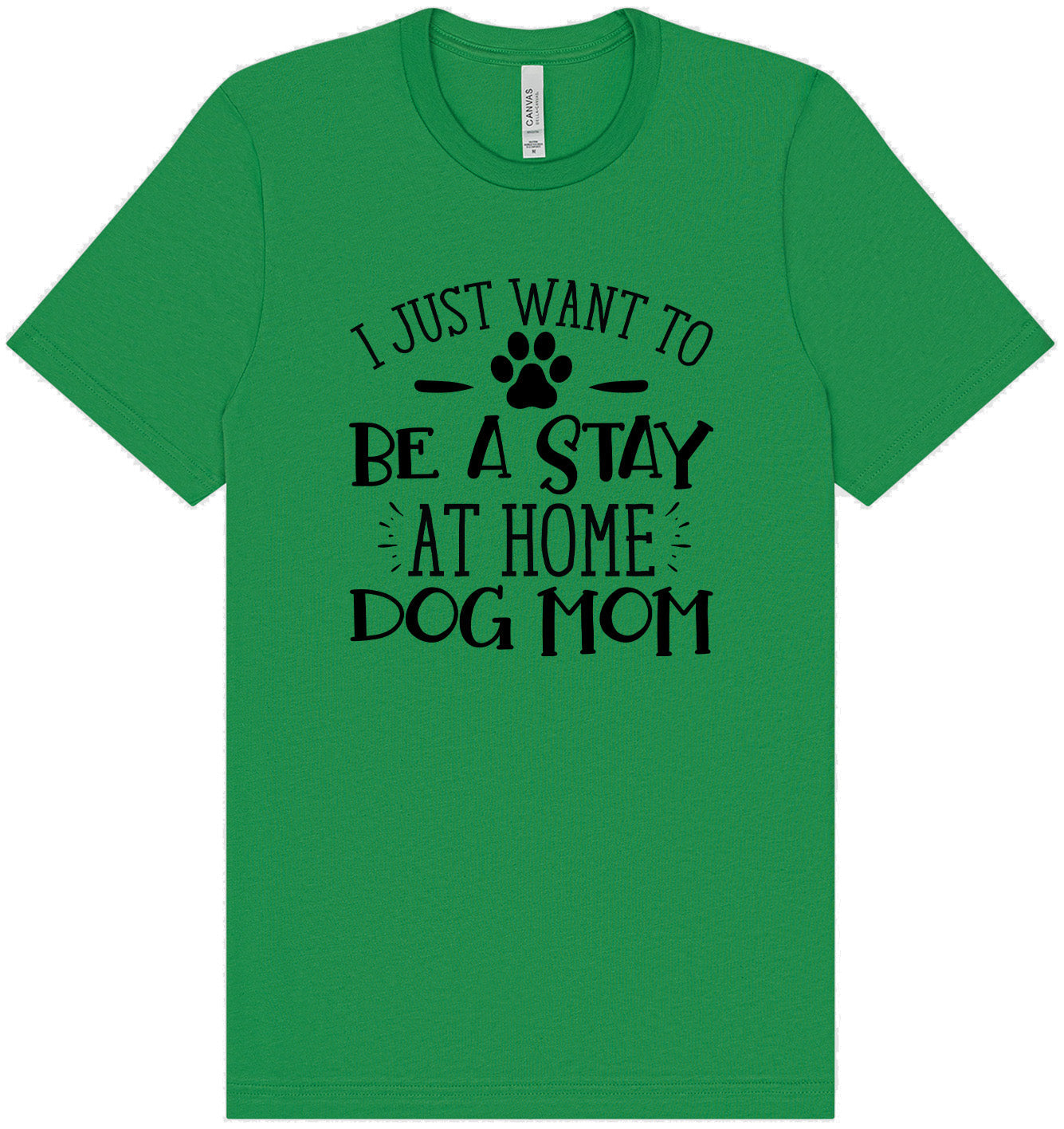 Wanna Be Stay at Home Dog Mom Adult Bella Canvas Shirt