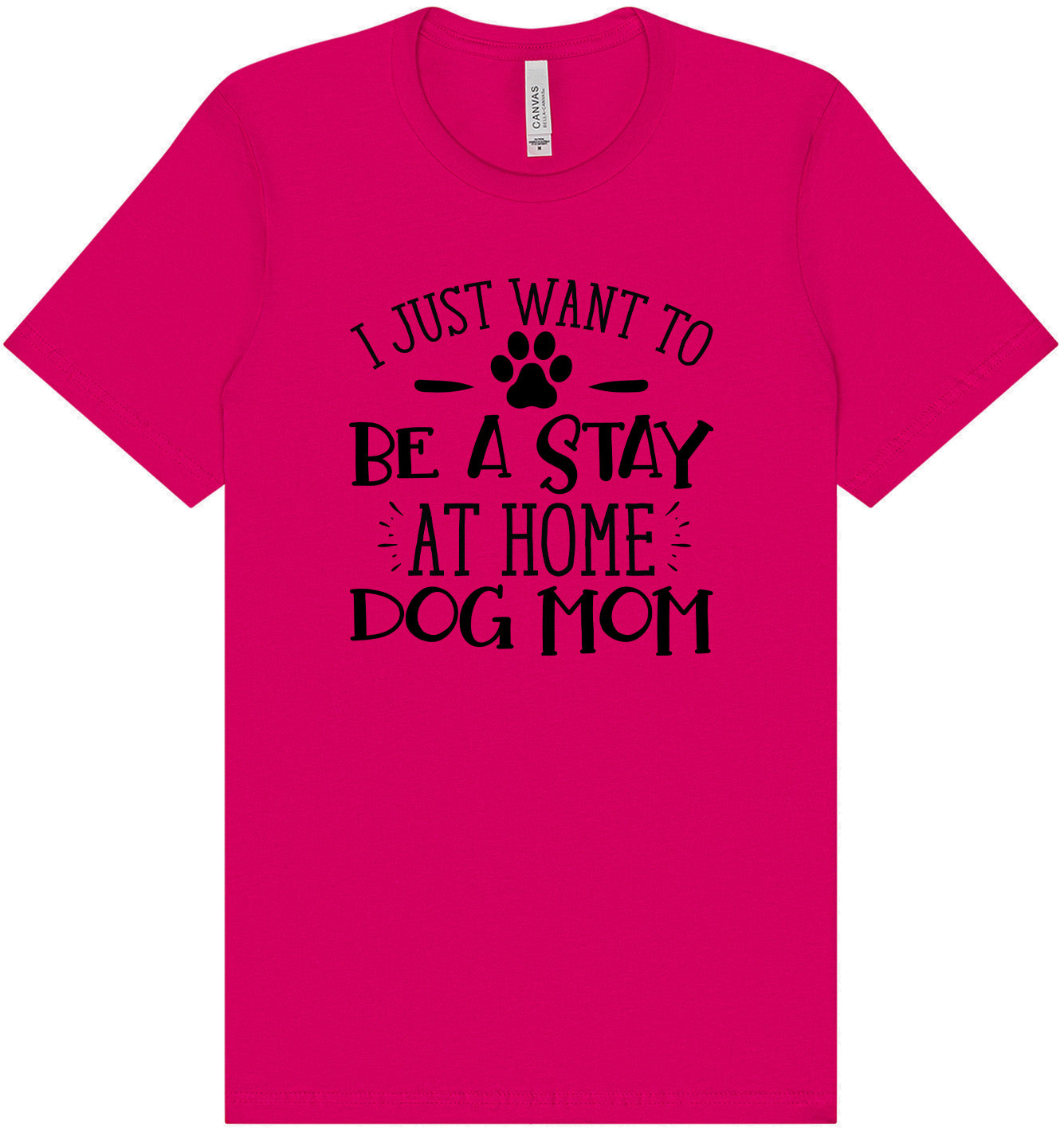 Wanna Be Stay at Home Dog Mom Adult Bella Canvas Shirt