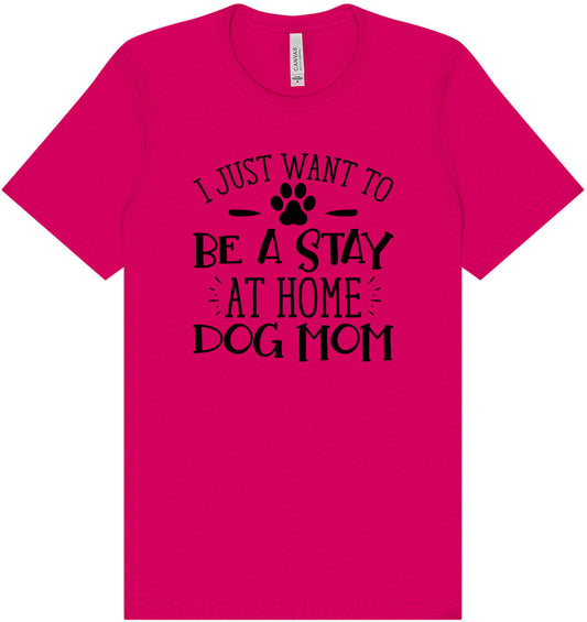 Wanna Be Stay at Home Dog Mom Adult Bella Canvas Shirt