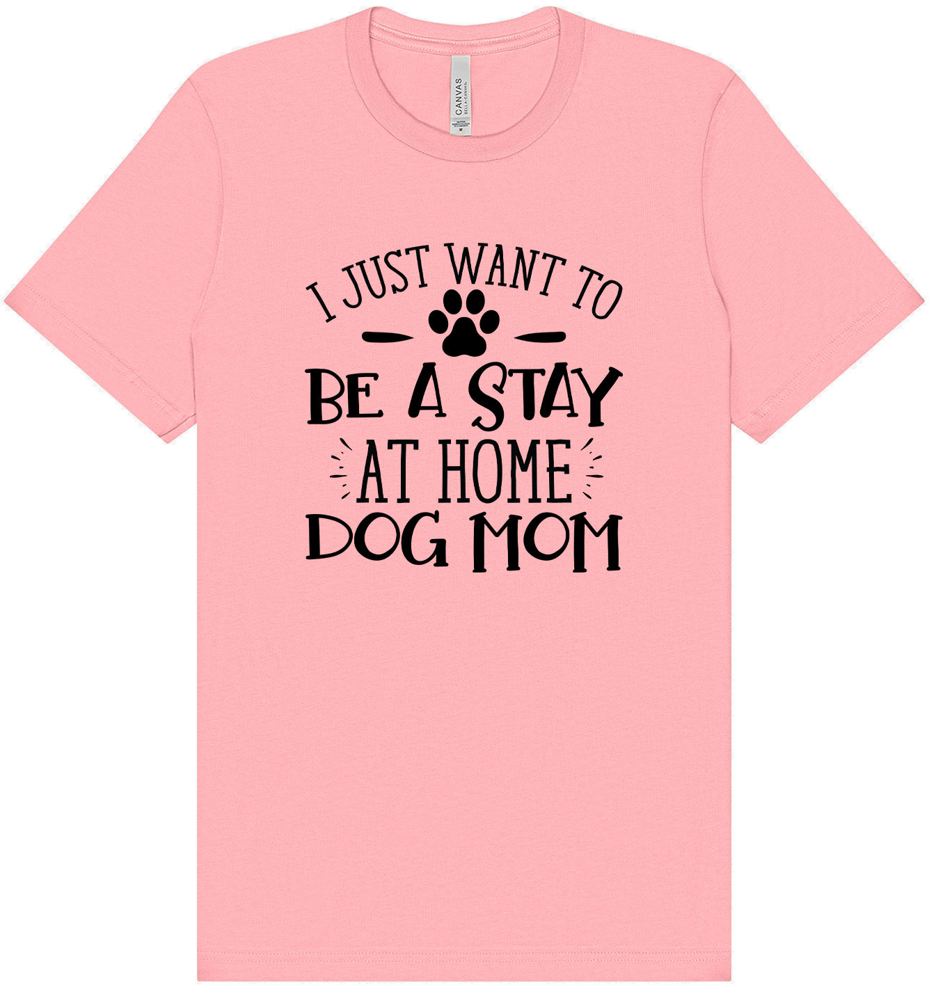 Wanna Be Stay at Home Dog Mom Adult Bella Canvas Shirt