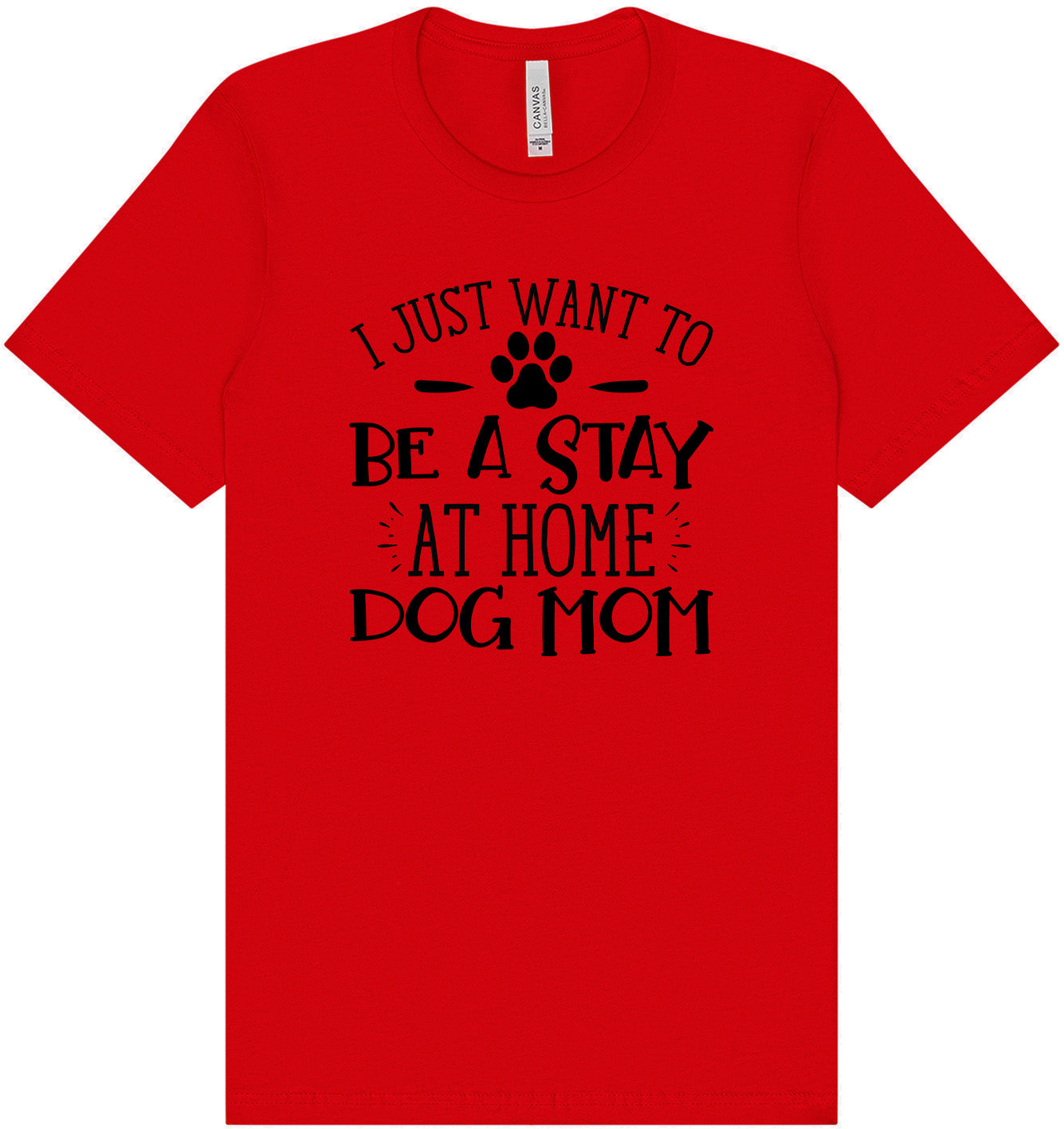 Wanna Be Stay at Home Dog Mom Adult Bella Canvas Shirt