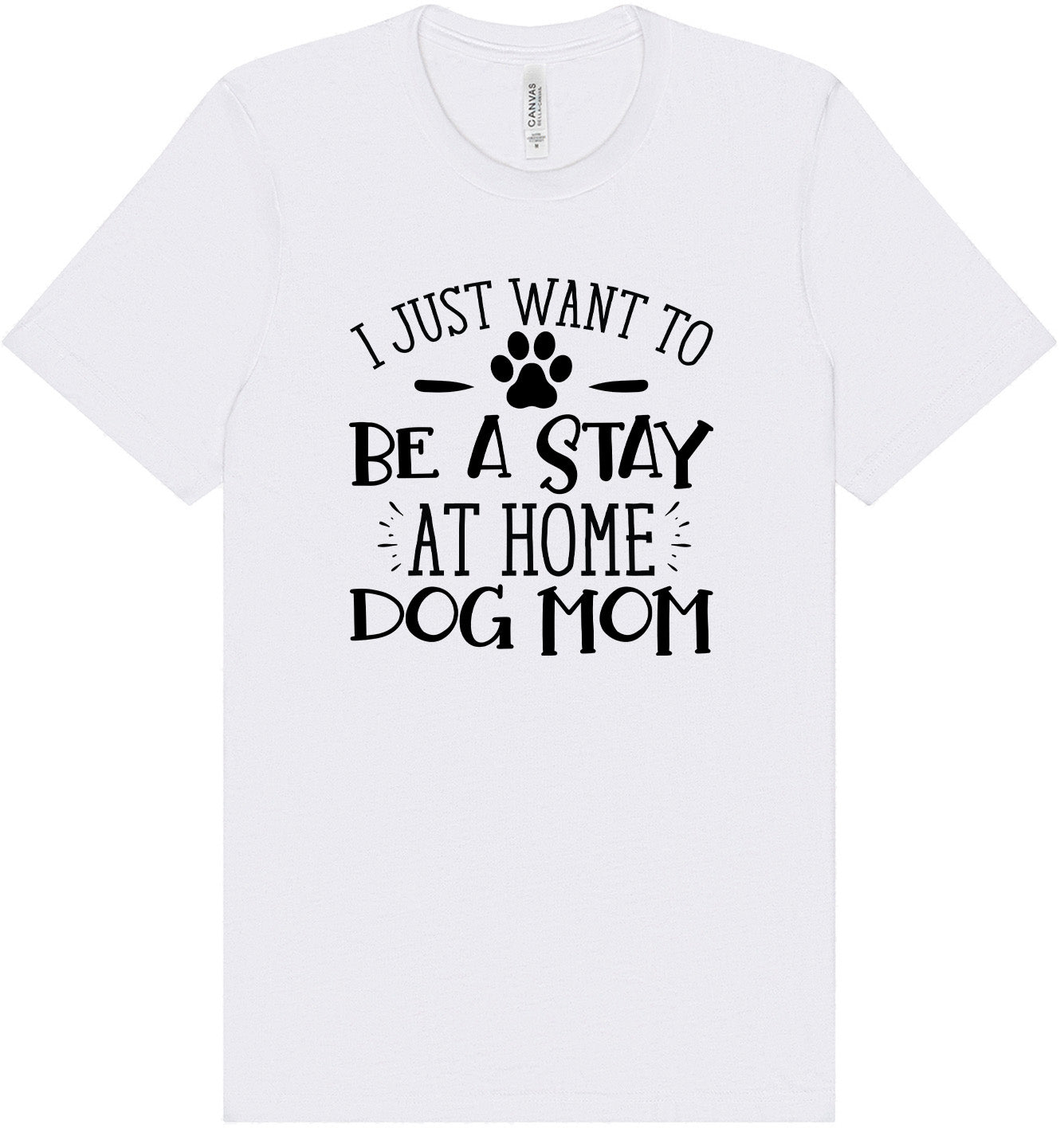 Wanna Be Stay at Home Dog Mom Adult Bella Canvas Shirt