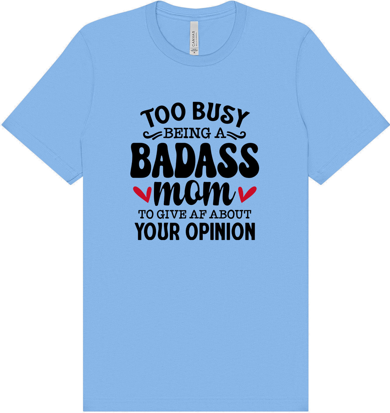 Too Busy Badass Mom Adult Bella Canvas Shirt
